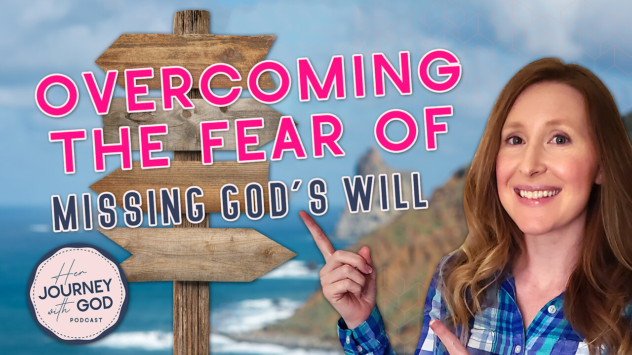 HOW TO OVERCOME THE FEAR OF MISSING GOD'S WILL