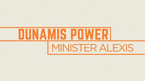 Dunamis Power | Minister Alexis