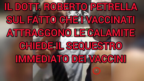 IL DOTT. ROBERTO PETRELLA CHIEDE IL SEQUESTRO IMMEDIATO DEI VACCINI