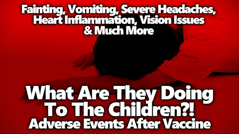 What Are They Doing To Children? Horror Stories From VAERS: Seizures, Vomiting & Worse