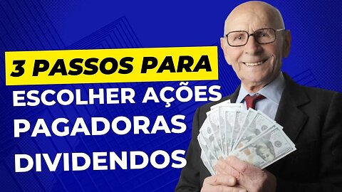 3 passos para escolher as melhores ações pagadoras de dividendos