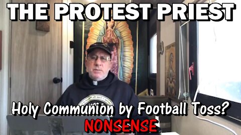 Holy Communion by Football Toss? NONSENSE | The Protest Priest