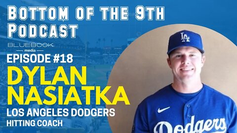 Bottom of the 9th Podcast | Dylan Nasiatka. LA Dodgers Hitting Coach | Episode # 18