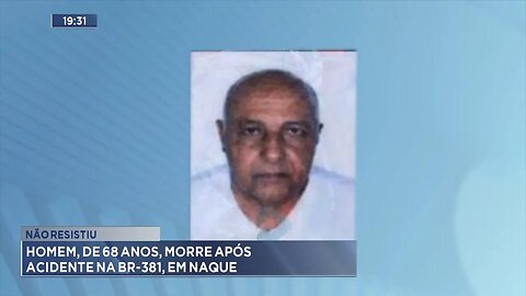 Não Resistiu: Homem, de 68 anos, morre após acidente na BR-381, em Naque.