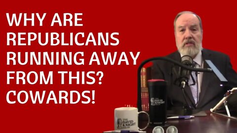 Why is the GOP Running Away from This Issue? They're Cowards! - David Knight