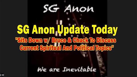 SG Anon Update Today: "Sits Down w/ Bruce & Chuck To Discuss Current Spiritual And Political Topics"