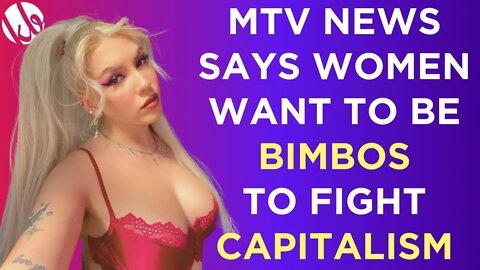 MTV News claims young women WANT to be BIMBOS in order to fight CAPITALISM