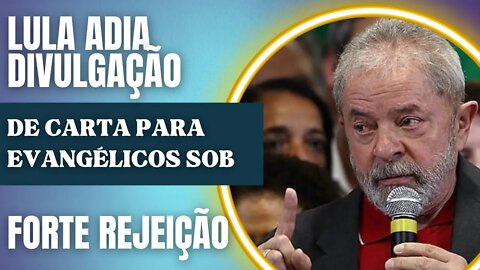 Lula adia divulgação de carta para evangélicos sob forte rejeição