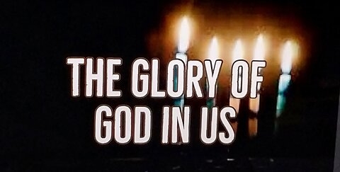 The Glory of God in Us 12.01.2021