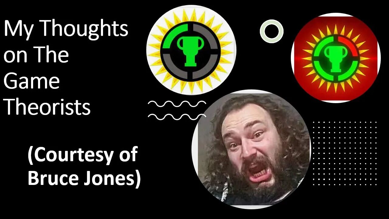 My Thoughts on The Game Theorists (Courtesy of Bruce Jones) [With Bloopers]