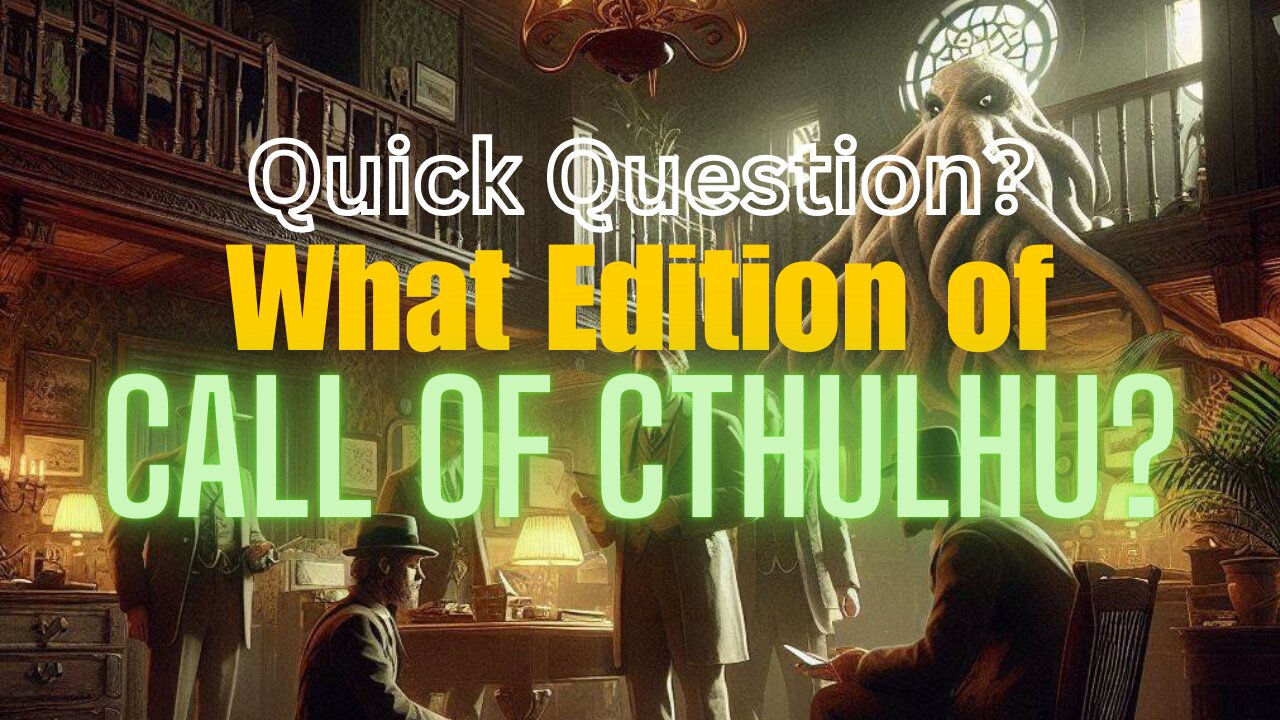 Q: Which Edition of Call of Cthulhu Should I play?