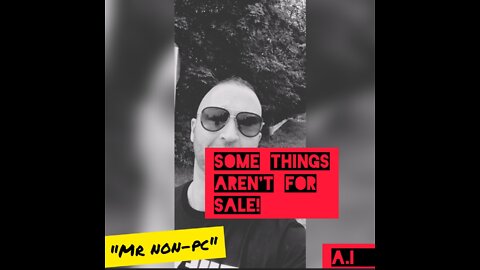 MR. NON-PC - Some Things Aren't For Sale!