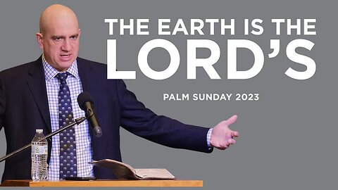 The Earth is the Lords (Palm Sunday 2023) | Ben Merkle