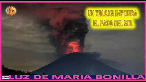 UN VOLCAN IMPEDIRA EL PASO DEL SOL - MENSAJE DE MARIA SANTISIMA A SU AMADA HIJA LUZ DE MARIA