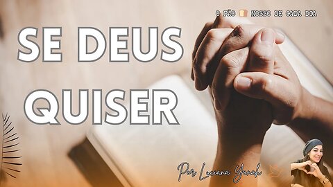 Se Deus Quiser. O Pão 🍞 Nosso de Cada Dia. Com Luciana Yonah 🕊