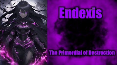 Project "Adelis" Song: The Primordial of Destruction | Endexis