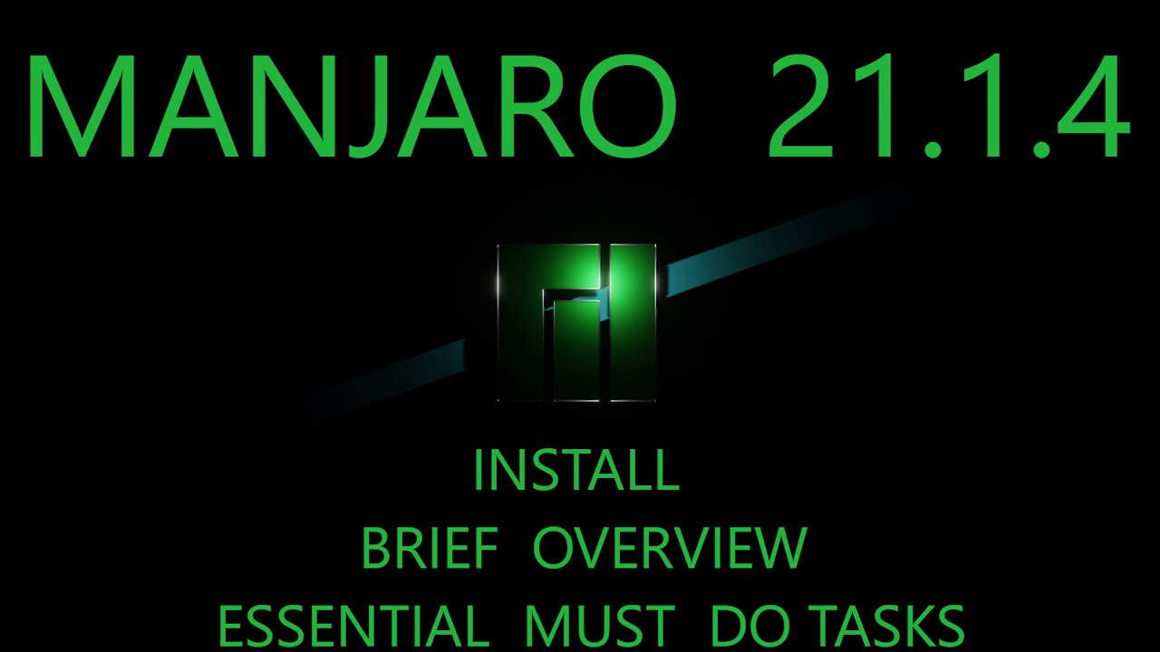 Manjaro 21.1.4 - Install, Brief Overview and Essential Must Do Tasks