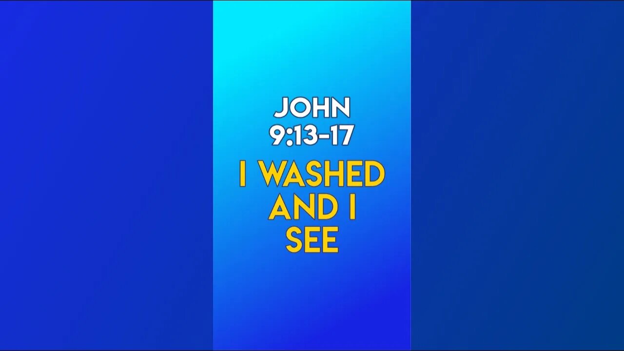 I Washed and I See - John 9:13-17