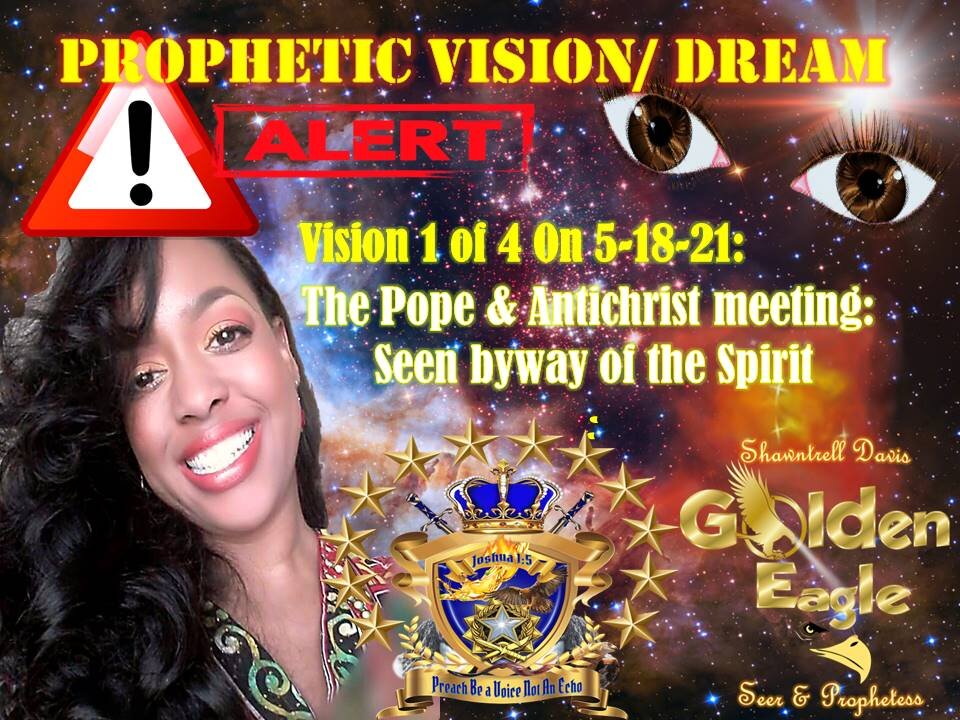 Prophetic Vision:1of4 on 5-18-21 The Pope & Antichrist Physical Meeting shown to me in The Spirit
