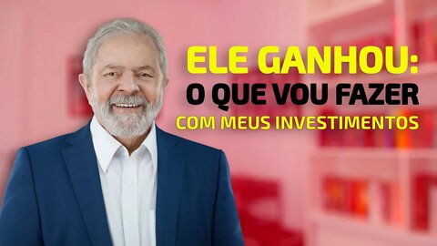 LULA GANHOU, E AGORA? O QUE FAREI COM OS MEUS INVESTIMENTOS? COMO SE PROTEGER?