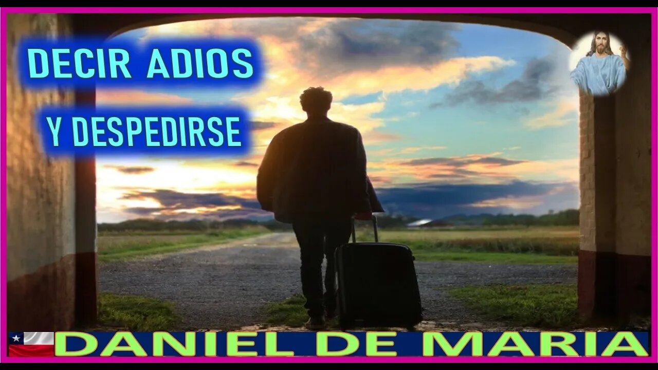 DECIR ADIOS Y DESPEDIRSE- MENSAJE DE JESUCRISTO REY A DANIEL DE MARIA 22OCT22