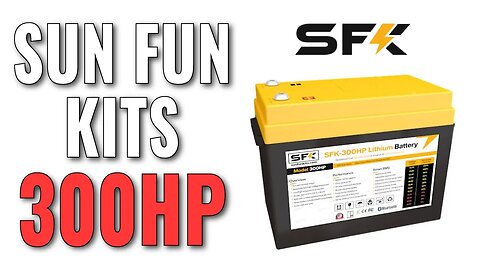 SFK 300HP - Intro to Sun Fun Kits & This Monster Battery!