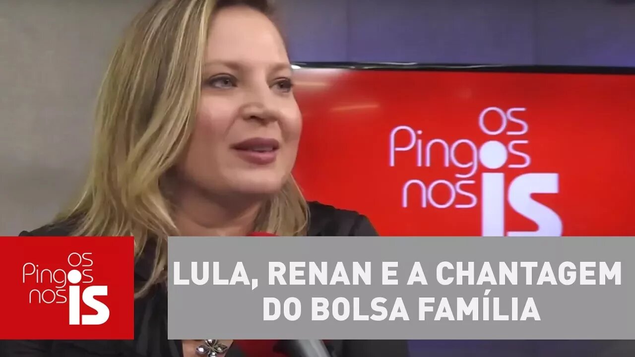 Joice Hasselmann: Lula, Renan e a chantagem do Bolsa Família