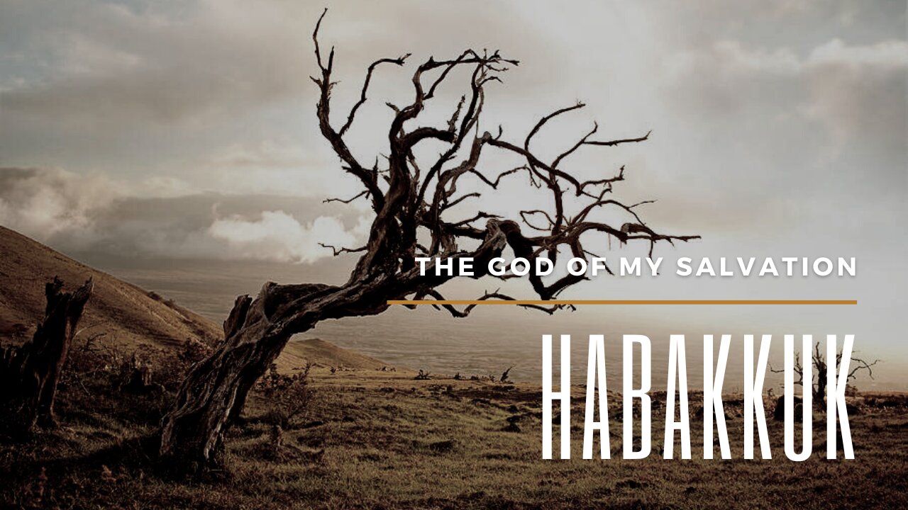 Habakkuk - The God of My Salvation