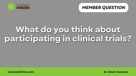 What do you think about participating in clinical trials?