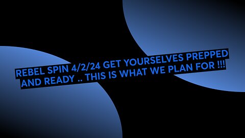 REBEL SPIN 4/2/24 GET YOURSELVES PREPPED AND READY .. THIS IS WHAT WE PLAN FOR !!!