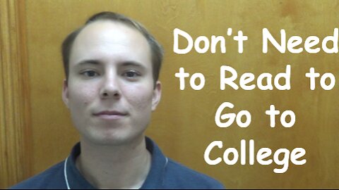 Don’t Need to Read to Go to College