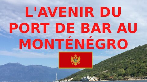 Quel est l'avenir du port de Bar au Monténégro ?