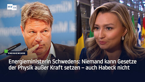 Energieministerin Schwedens: Niemand kann Gesetze der Physik außer Kraft setzen – auch Habeck nicht