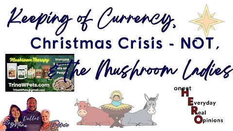 Keeping of Currency, Christmas Crisis - NOT, and The Mushroom Ladies!