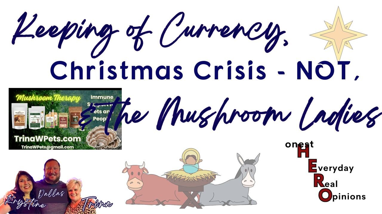 Keeping of Currency, Christmas Crisis - NOT, and The Mushroom Ladies!