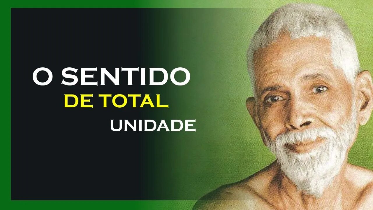 TENHA O SENTIDO DE TOTAL UNIDADE, RAMANA MAHARSHI DUBLADO, MOTIVAÇÃO MESTRE