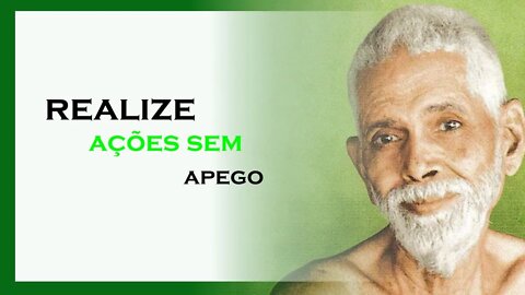 REALIZE SUAS AÇÕES SEM APEGO, RAMANA MAHARSHI DUBLADO, MOTIVAÇÃO MESTRE