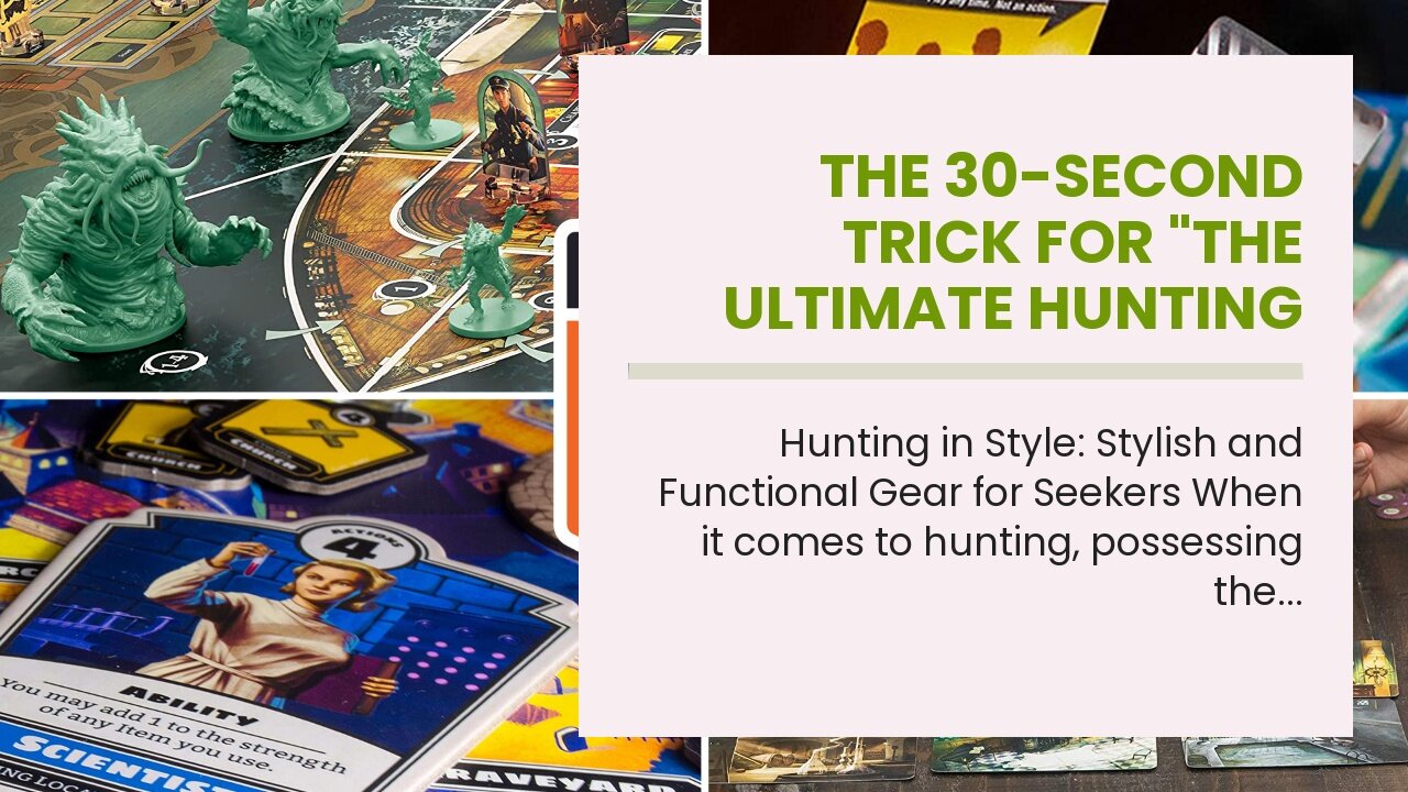 The 30-Second Trick For "The Ultimate Hunting Gear Checklist: Don't Leave Home Without It!"