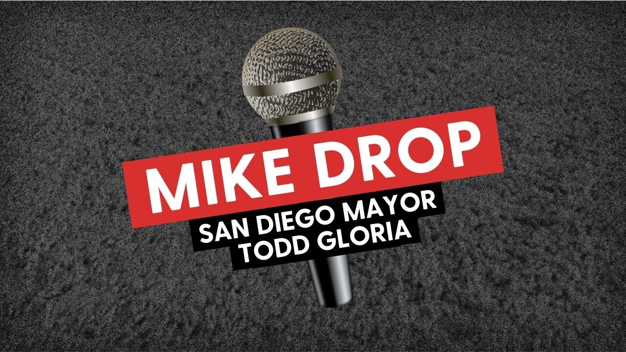 MIKE DROP - San Diego Mayor Todd Gloria