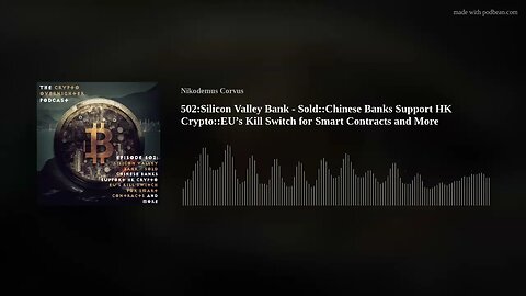 502:Silicon Valley Bank - Sold::Chinese Banks Support HK Crypto::EU’s Kill Switch for Smart Contract