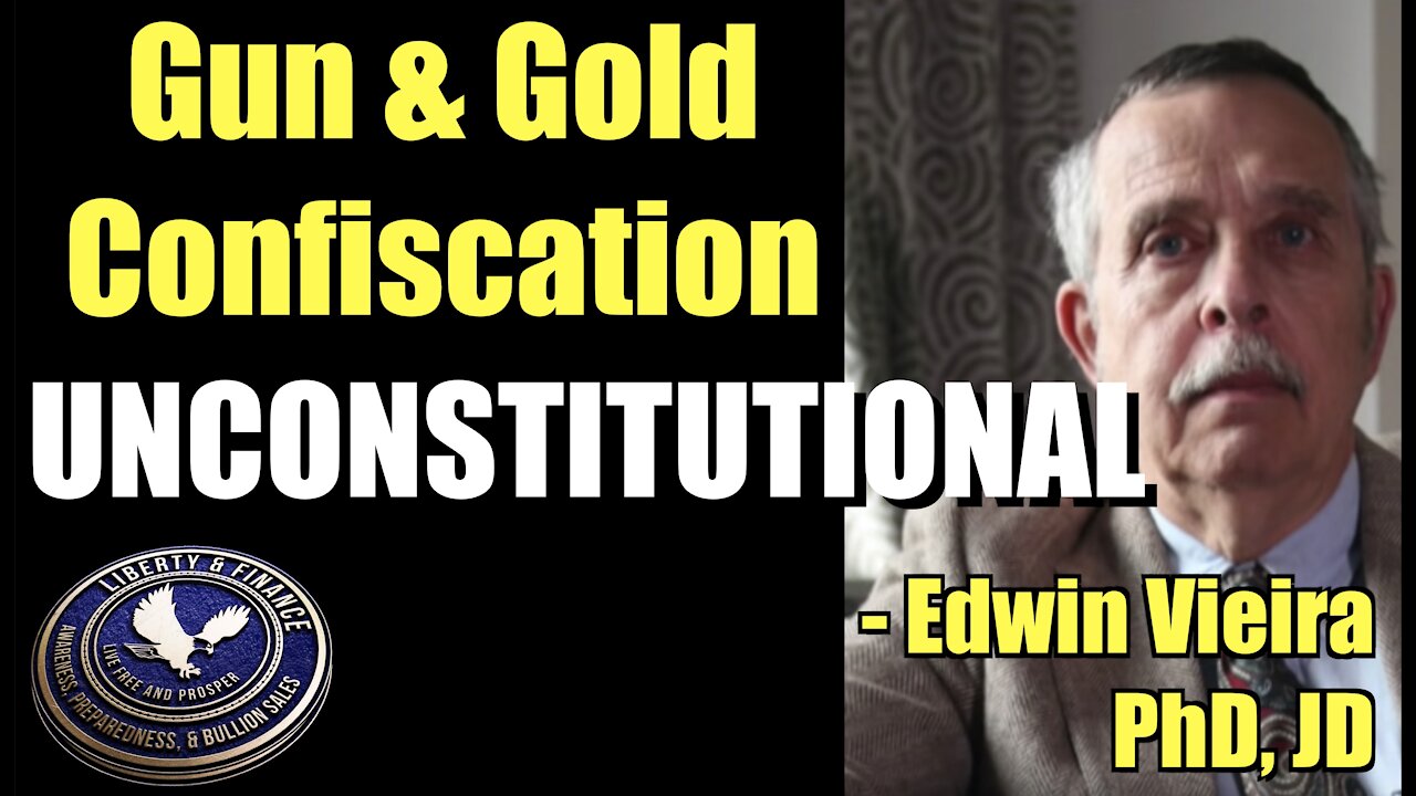 Gun & Gold Confiscation Fundamentally Unconstitutional | Edwin Vieira PhD JD