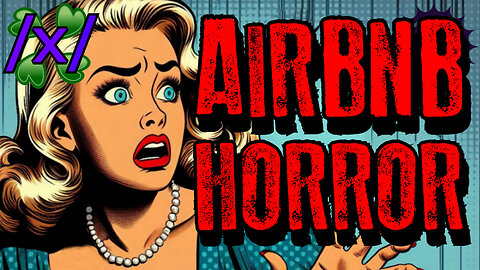 Airbnb Horror | 4chan /x/ Bizarre Paranormal Greentext Stories Thread