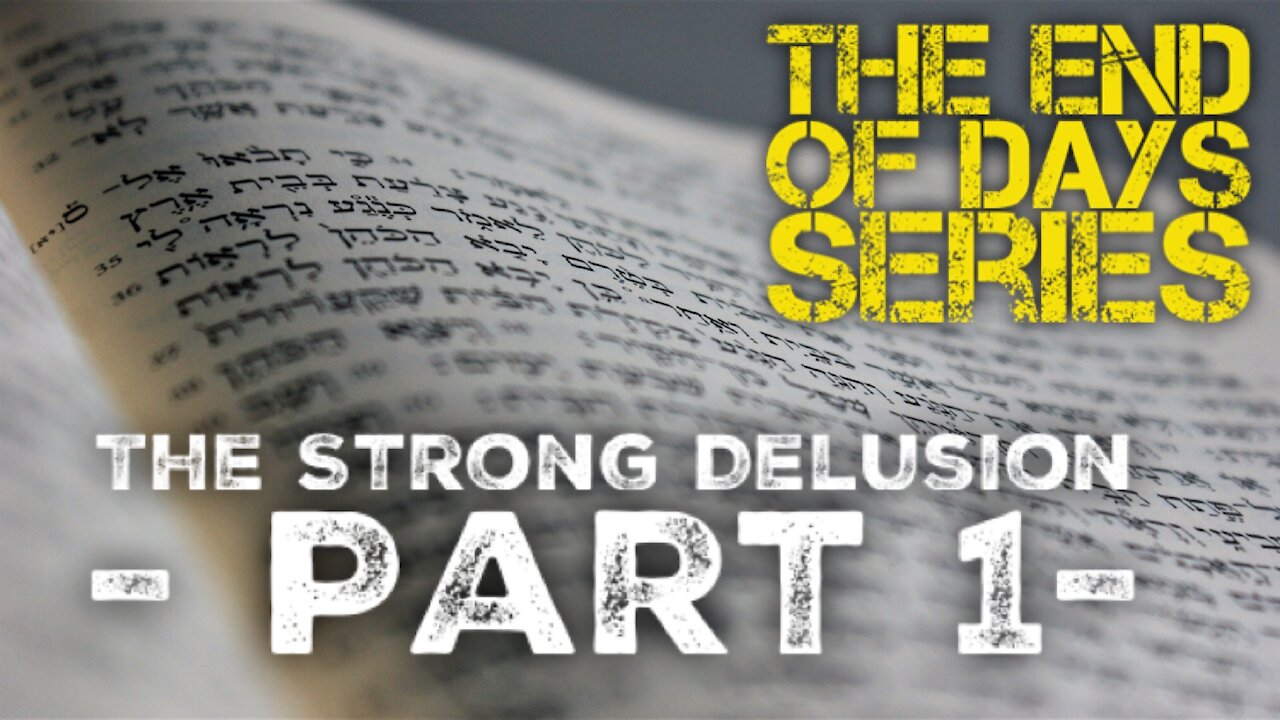 "THE STRONG DELUSION" - Part 1 - THE END OF DAYS SERIES