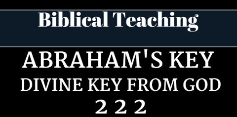 Abraham's Key - Divine Key From God - 222