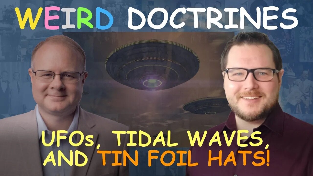 Weird Doctrines: UFOs, Tidal Waves, and Tin Foil Hats - Episode 51 Branham Historical Research