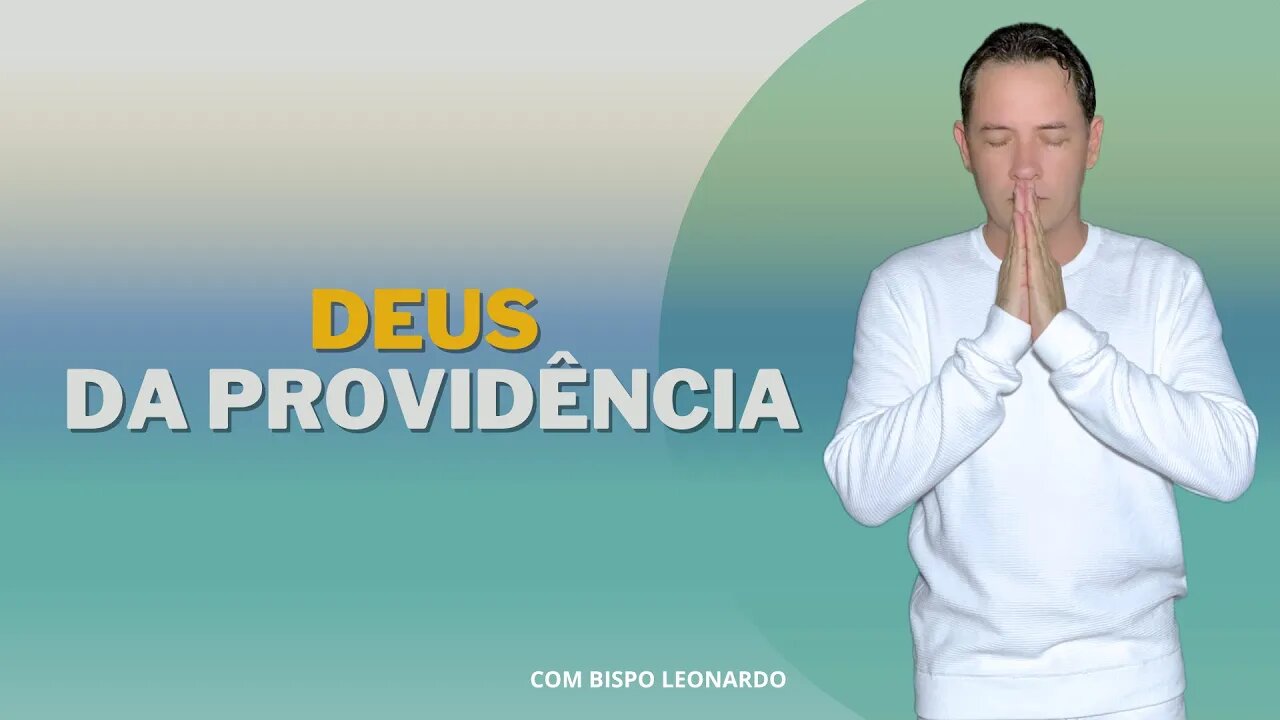 DEUS DA PROVIDÊNCIA - BISPO LEONARDO