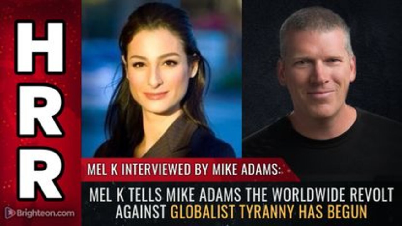 Mel K tells Mike Adams the Worldwide REVOLT against Globalist Tyranny has Begun