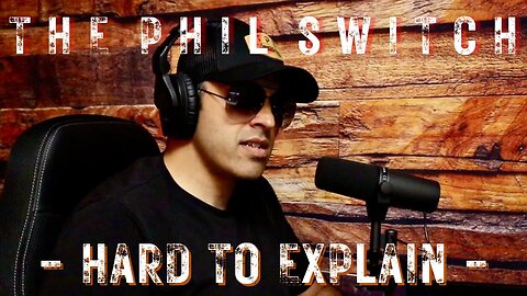 Hard To Explain | The Phil Switch