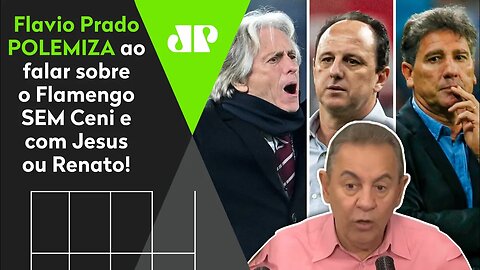 "Cara, se o Flamengo TROCAR o Ceni pelo Jorge Jesus ou Renato Gaúcho..." Flavio Prado POLEMIZA!