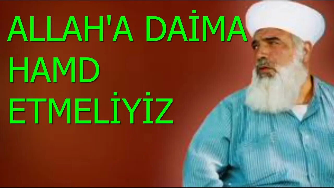 TİMURTAŞ HOCA EFENDİ SOHBETLERİ (ALLAH'A DAİMA HAMD ETMELİYİZ.)